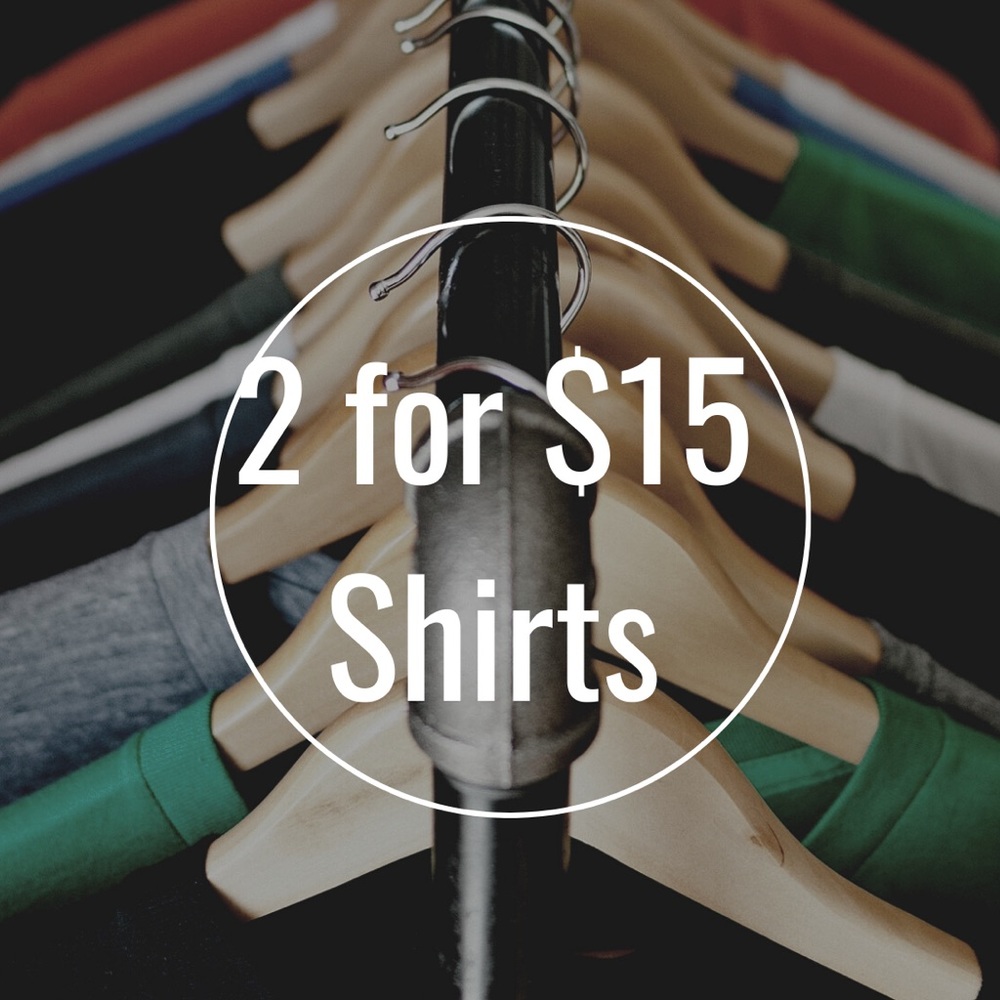 Shirts 2 for 15 or 2 for 10